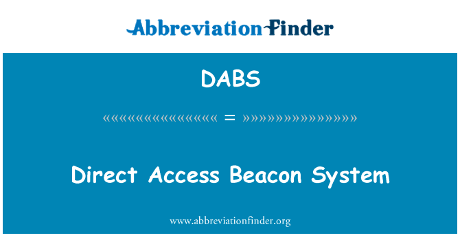 直接访问信标系统英文定义是Direct Access Beacon System,首字母缩写定义是DABS