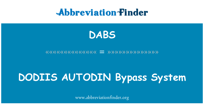 DODIIS AUTODIN 旁路系统英文定义是DODIIS AUTODIN Bypass System,首字母缩写定义是DABS