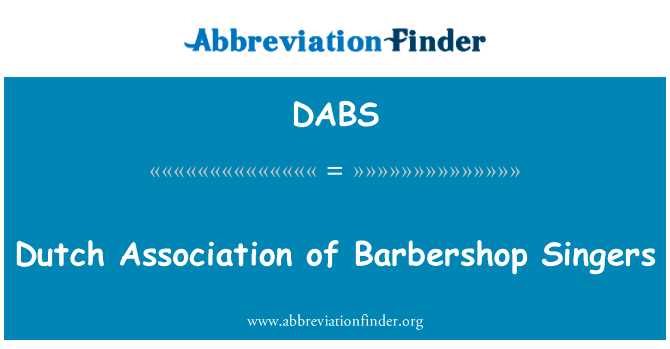 荷兰协会理发店的歌手英文定义是Dutch Association of Barbershop Singers,首字母缩写定义是DABS