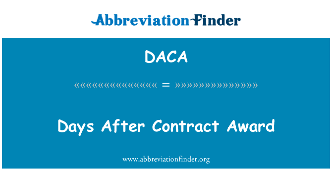 天后授予合同英文定义是Days After Contract Award,首字母缩写定义是DACA