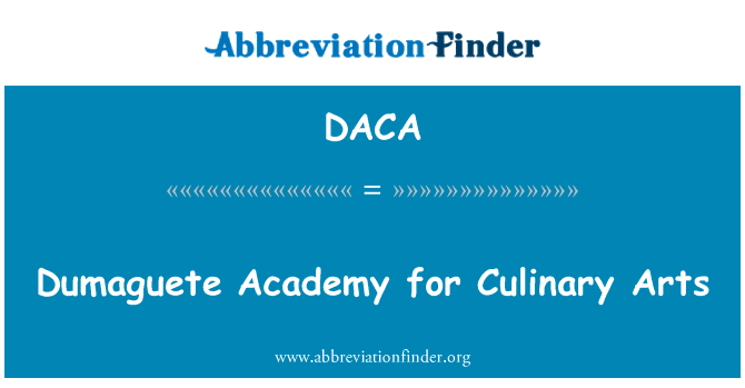烹饪艺术的杜马格特学院英文定义是Dumaguete Academy for Culinary Arts,首字母缩写定义是DACA