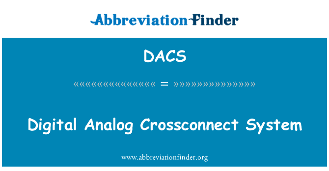 数字模拟交叉连接系统英文定义是Digital Analog Crossconnect System,首字母缩写定义是DACS