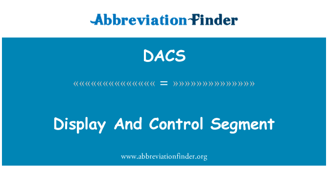 显示和控制部分英文定义是Display And Control Segment,首字母缩写定义是DACS