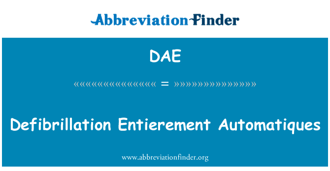 除颤  Automatiques英文定义是Defibrillation Entierement Automatiques,首字母缩写定义是DAE