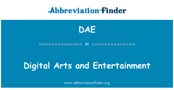 数字艺术和娱乐英文定义是Digital Arts and Entertainment,首字母缩写定义是DAE