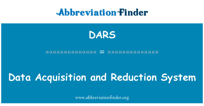 数据采集及减少系统英文定义是Data Acquisition and Reduction System,首字母缩写定义是DARS