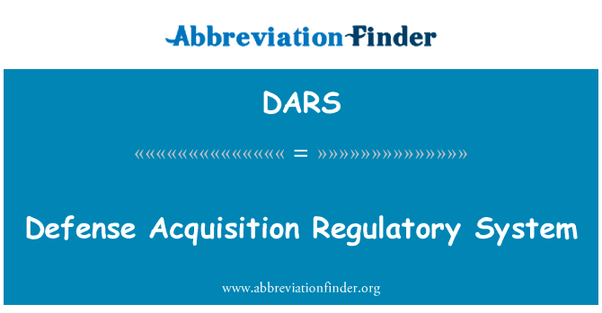 防御采集管理系统英文定义是Defense Acquisition Regulatory System,首字母缩写定义是DARS