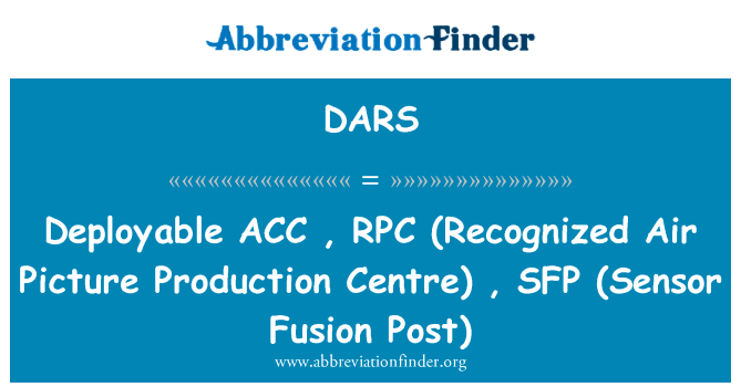 部署行政协调会，RPC （被认可的空气图片生产中心），SFP （传感器融合 Post）英文定义是Deployable ACC , RPC (Recognized Air Picture Production Centre) , SFP (Sensor Fusion Post),首字母缩写定义是DARS