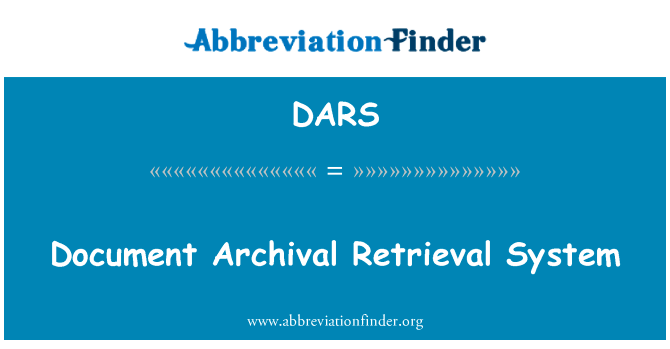 文献档案检索系统英文定义是Document Archival Retrieval System,首字母缩写定义是DARS