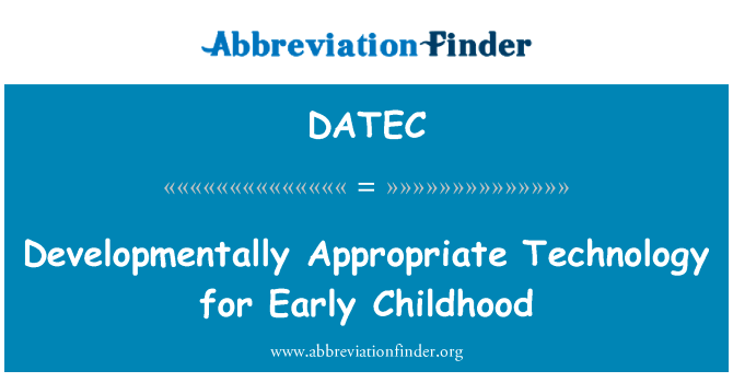 儿童早期发育适当技术英文定义是Developmentally Appropriate Technology for Early Childhood,首字母缩写定义是DATEC