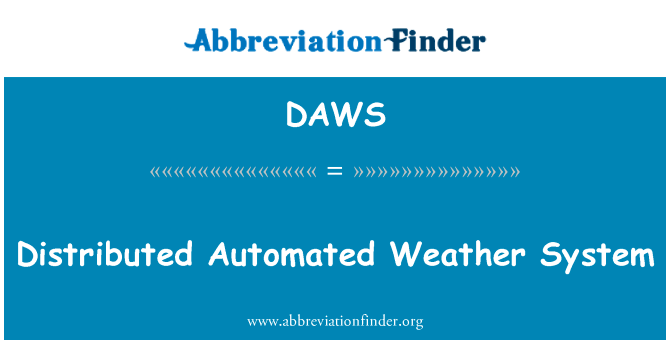 分布式自动的天气系统英文定义是Distributed Automated Weather System,首字母缩写定义是DAWS