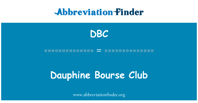 此情此景交易所俱乐部英文定义是Dauphine Bourse Club,首字母缩写定义是DBC