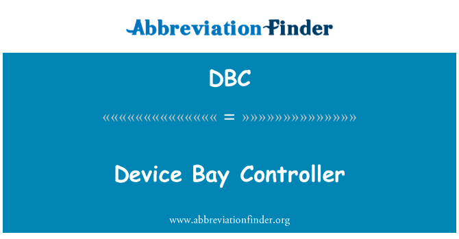 设备机架控制器英文定义是Device Bay Controller,首字母缩写定义是DBC