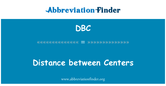 中心之间的距离英文定义是Distance between Centers,首字母缩写定义是DBC