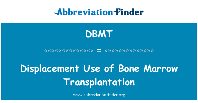 Displacement Use of Bone Marrow Transplantation的定义