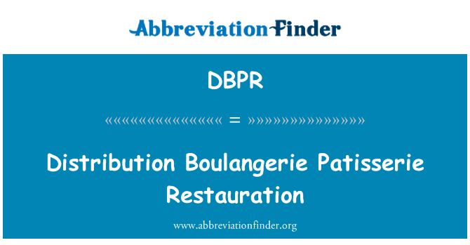 分布面包房糕点恢复英文定义是Distribution Boulangerie Patisserie Restauration,首字母缩写定义是DBPR