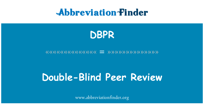双盲同行审查英文定义是Double-Blind Peer Review,首字母缩写定义是DBPR
