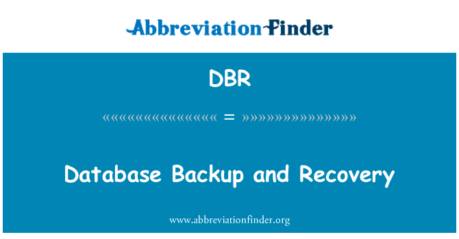 数据库备份和恢复英文定义是Database Backup and Recovery,首字母缩写定义是DBR