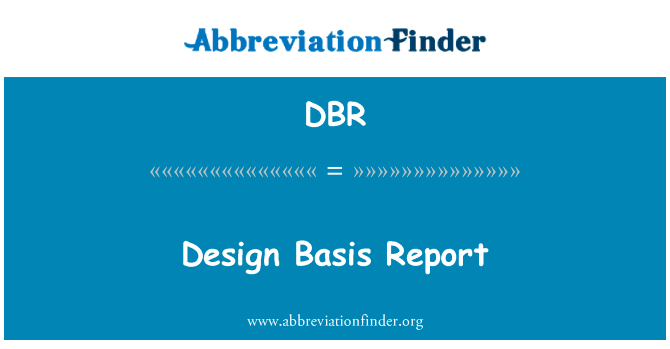 设计基础报表英文定义是Design Basis Report,首字母缩写定义是DBR