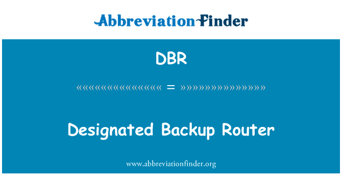 指定备份路由器英文定义是Designated Backup Router,首字母缩写定义是DBR
