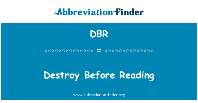在阅读之前摧毁英文定义是Destroy Before Reading,首字母缩写定义是DBR