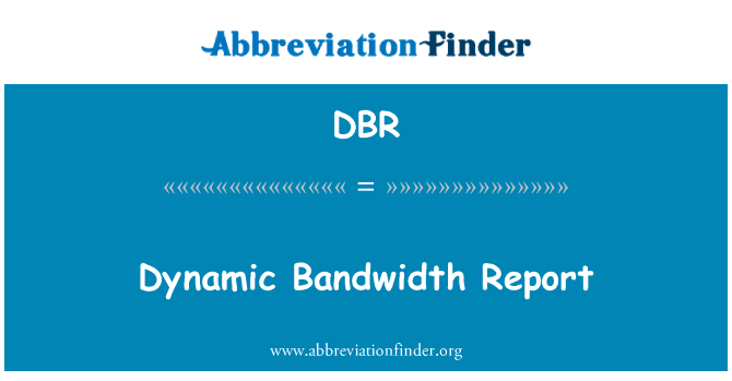 动态带宽报告英文定义是Dynamic Bandwidth Report,首字母缩写定义是DBR