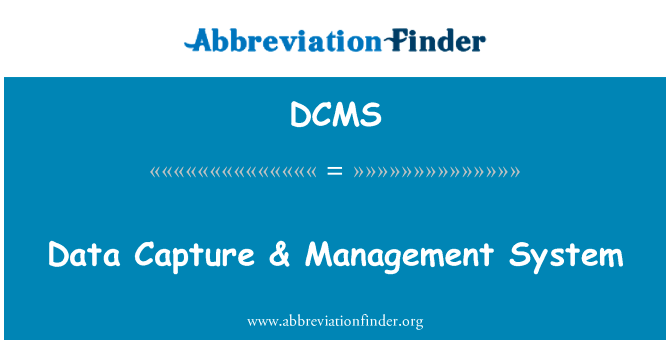 数据捕获 & 管理系统英文定义是Data Capture & Management System,首字母缩写定义是DCMS