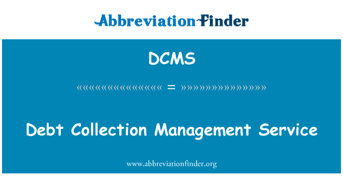 债务集合管理服务英文定义是Debt Collection Management Service,首字母缩写定义是DCMS