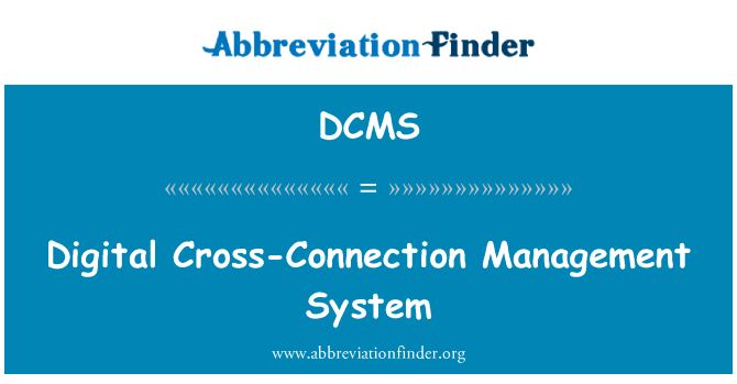 数字交叉连接管理系统英文定义是Digital Cross-Connection Management System,首字母缩写定义是DCMS