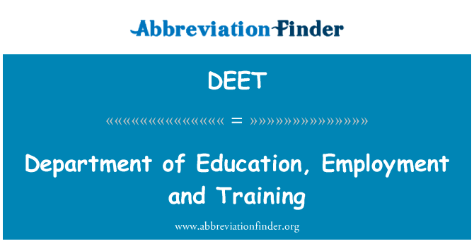 教育部门、 就业和培训英文定义是Department of Education, Employment and Training,首字母缩写定义是DEET