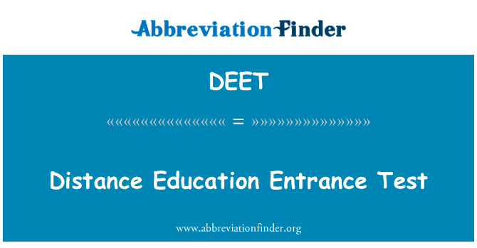 远程教育入学考试英文定义是Distance Education Entrance Test,首字母缩写定义是DEET