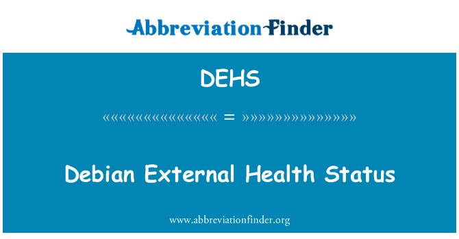 Debian 的外部健康状况英文定义是Debian External Health Status,首字母缩写定义是DEHS