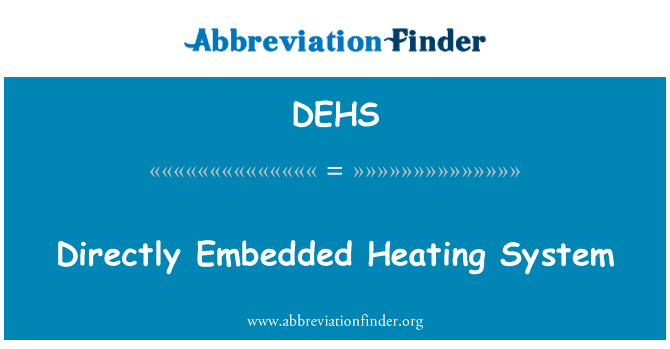 直接嵌入加热系统英文定义是Directly Embedded Heating System,首字母缩写定义是DEHS