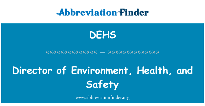 环境、 健康和安全主任英文定义是Director of Environment, Health, and Safety,首字母缩写定义是DEHS