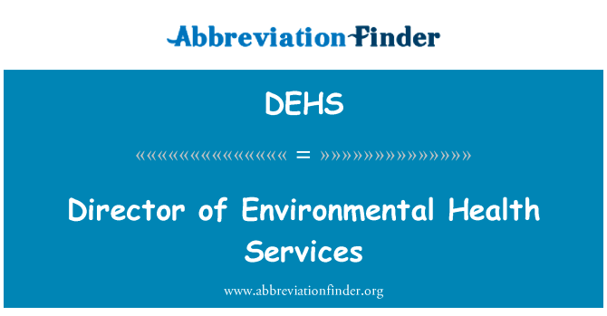 环境卫生处处长英文定义是Director of Environmental Health Services,首字母缩写定义是DEHS