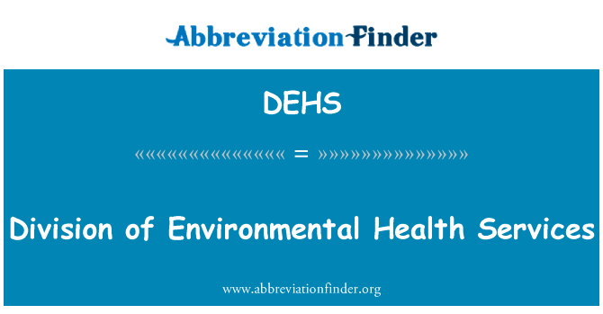 环境卫生事务司英文定义是Division of Environmental Health Services,首字母缩写定义是DEHS