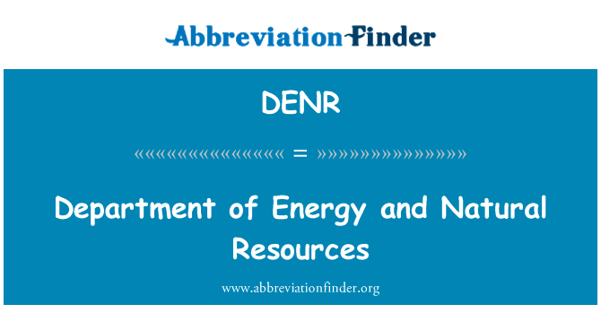 能源部门和自然资源英文定义是Department of Energy and Natural Resources,首字母缩写定义是DENR