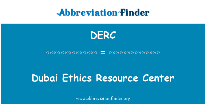 迪拜伦理资源中心英文定义是Dubai Ethics Resource Center,首字母缩写定义是DERC