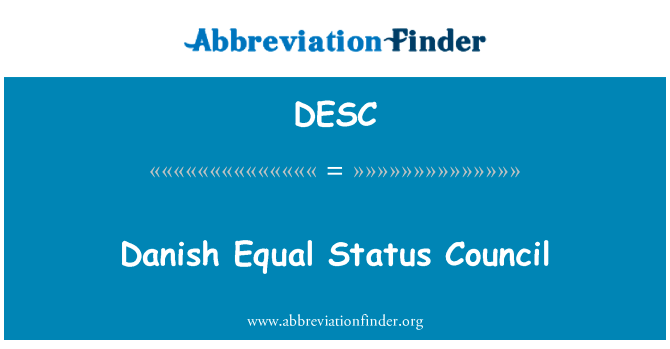 丹麦的平等地位理事会英文定义是Danish Equal Status Council,首字母缩写定义是DESC