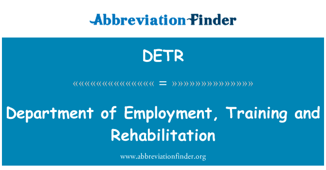 部门的就业、 培训和康复英文定义是Department of Employment, Training and Rehabilitation,首字母缩写定义是DETR
