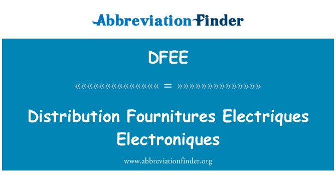 分布 Fournitures 断路器 Electroniques英文定义是Distribution Fournitures Electriques Electroniques,首字母缩写定义是DFEE