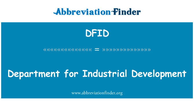工业发展部英文定义是Department for Industrial Development,首字母缩写定义是DFID