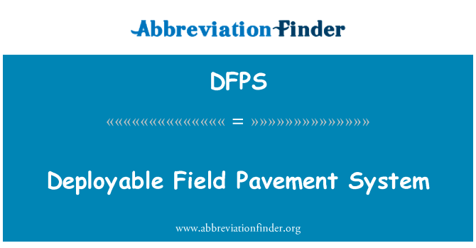 部署外地路面系统英文定义是Deployable Field Pavement System,首字母缩写定义是DFPS