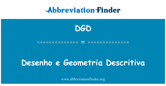 Desenho e Geometria Descritiva英文定义是Desenho e Geometria Descritiva,首字母缩写定义是DGD