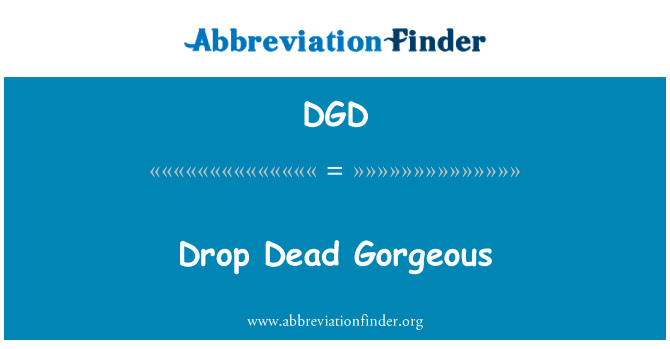 滴死华丽英文定义是Drop Dead Gorgeous,首字母缩写定义是DGD