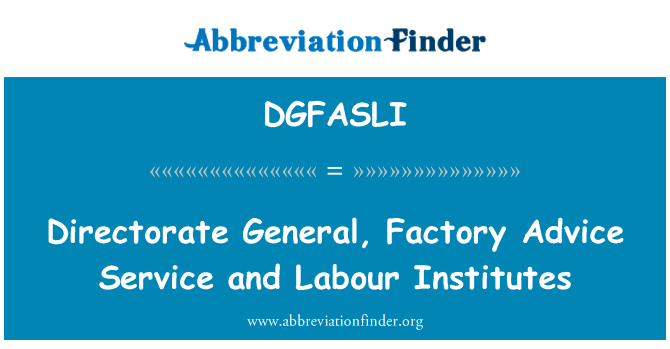 Directorate General, Factory Advice Service and Labour Institutes的定义