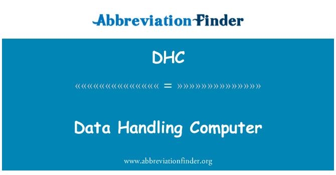 数据处理计算机英文定义是Data Handling Computer,首字母缩写定义是DHC