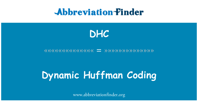 动态哈夫曼编码英文定义是Dynamic Huffman Coding,首字母缩写定义是DHC