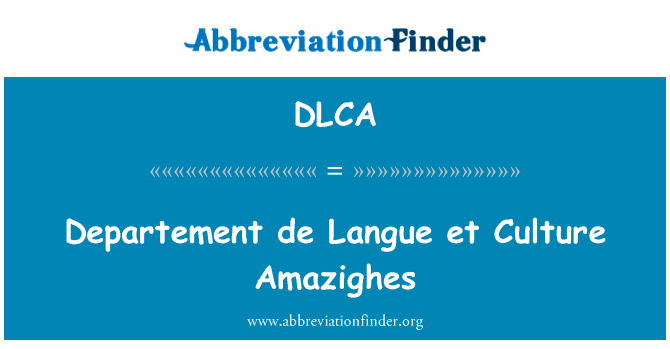 科德语言等文化 Amazighes英文定义是Departement de Langue et Culture Amazighes,首字母缩写定义是DLCA