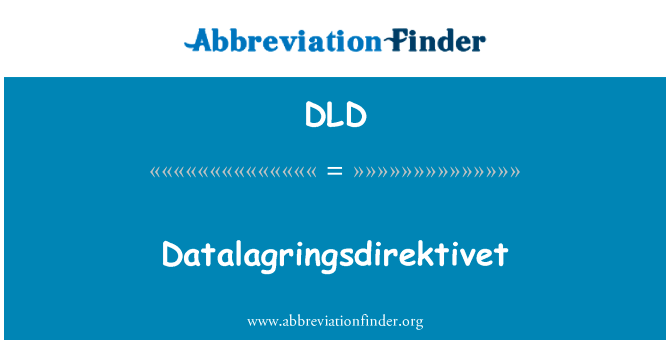 Datalagringsdirektivet英文定义是Datalagringsdirektivet,首字母缩写定义是DLD
